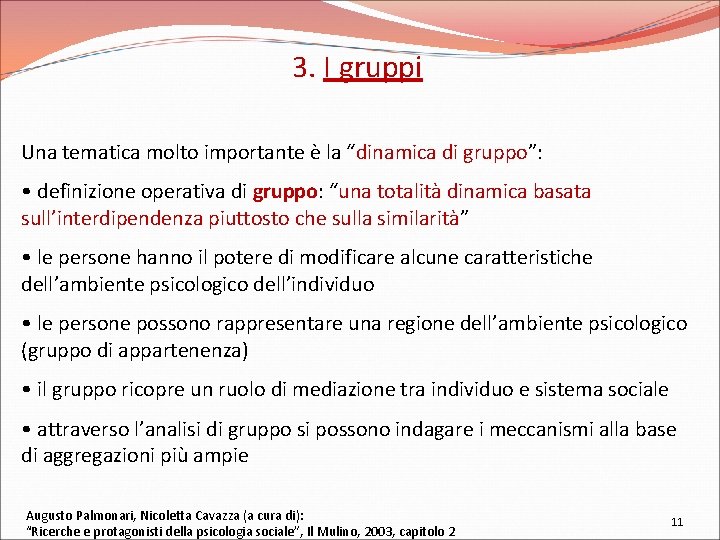 3. I gruppi Una tematica molto importante è la “dinamica di gruppo”: • definizione