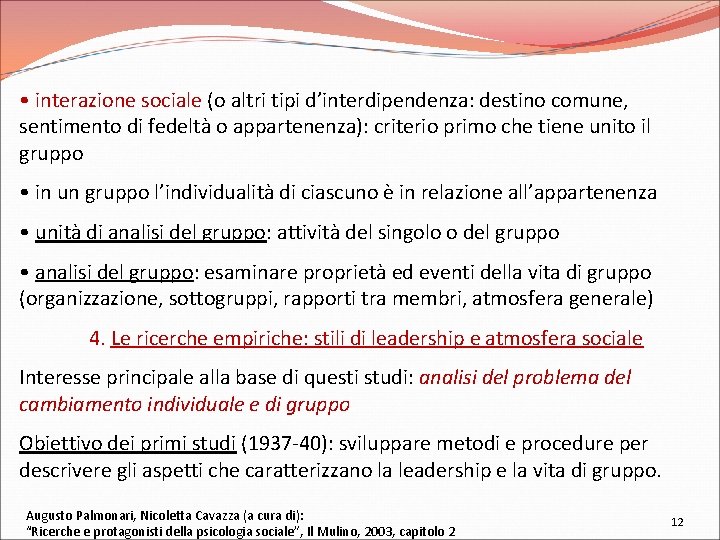  • interazione sociale (o altri tipi d’interdipendenza: destino comune, sentimento di fedeltà o