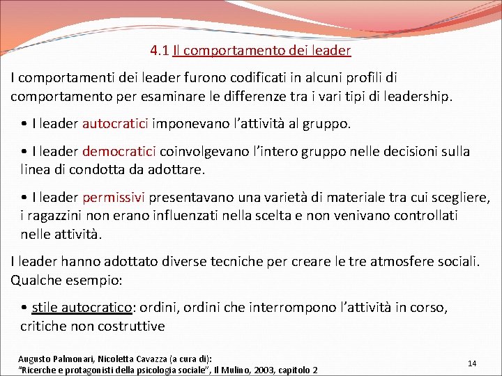 4. 1 Il comportamento dei leader I comportamenti dei leader furono codificati in alcuni