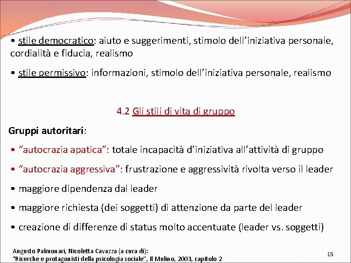  • stile democratico: aiuto e suggerimenti, stimolo dell’iniziativa personale, cordialità e fiducia, realismo