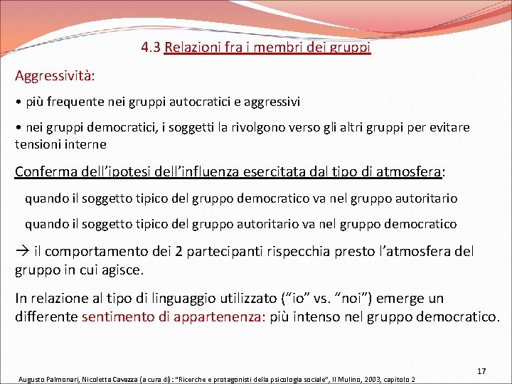 4. 3 Relazioni fra i membri dei gruppi Aggressività: • più frequente nei gruppi