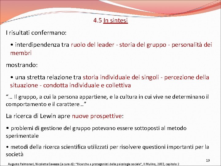 4. 5 In sintesi I risultati confermano: • interdipendenza tra ruolo del leader -