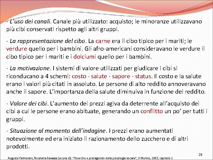 - L’uso dei canali. Canale più utilizzato: acquisto; le minoranze utilizzavano più cibi conservati