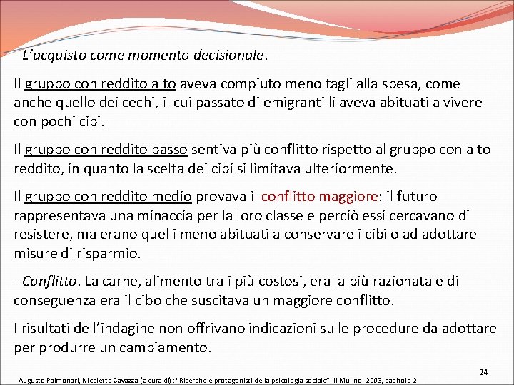 - L’acquisto come momento decisionale. Il gruppo con reddito alto aveva compiuto meno tagli