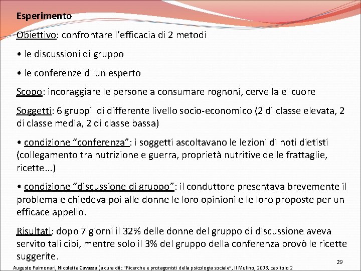 Esperimento Obiettivo: confrontare l’efficacia di 2 metodi • le discussioni di gruppo • le