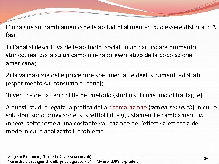 L’indagine sul cambiamento delle abitudini alimentari può essere distinta in 3 fasi: 1) l’analisi