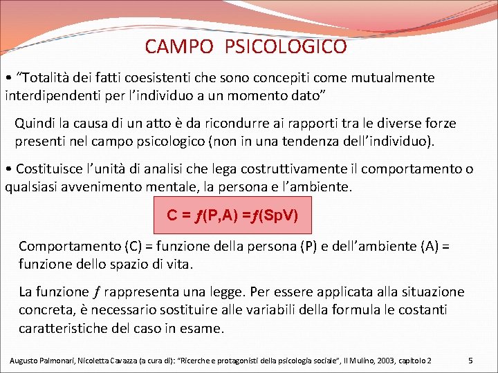 CAMPO PSICOLOGICO: • “Totalità dei fatti coesistenti che sono concepiti come mutualmente interdipendenti per