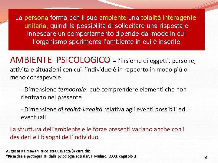 La persona forma con il suo ambiente una totalità interagente unitaria, quindi la possibilità