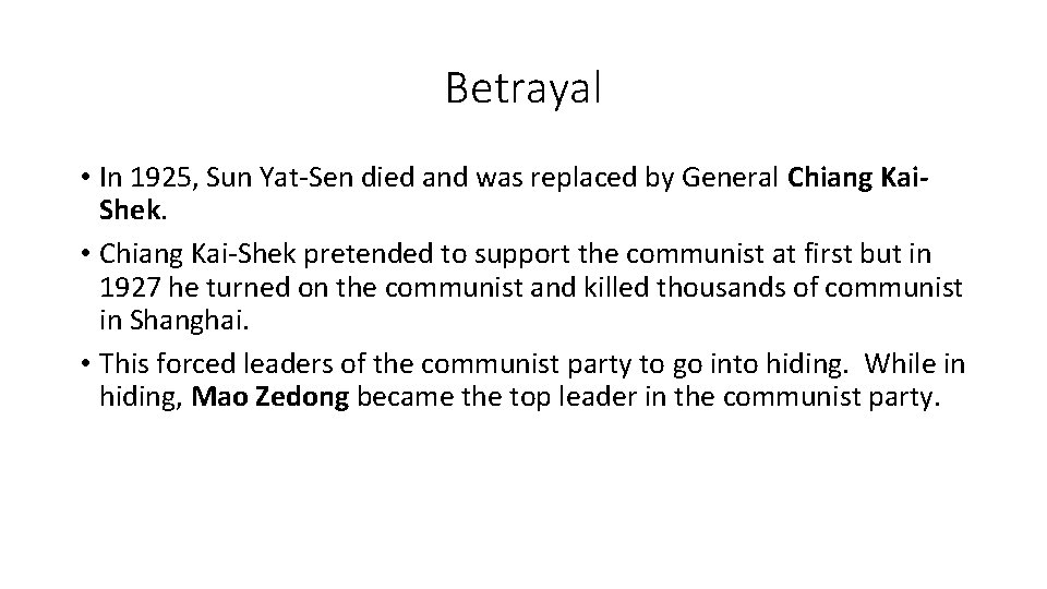 Betrayal • In 1925, Sun Yat-Sen died and was replaced by General Chiang Kai.