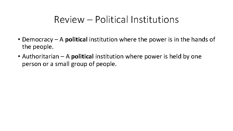 Review – Political Institutions • Democracy – A political institution where the power is