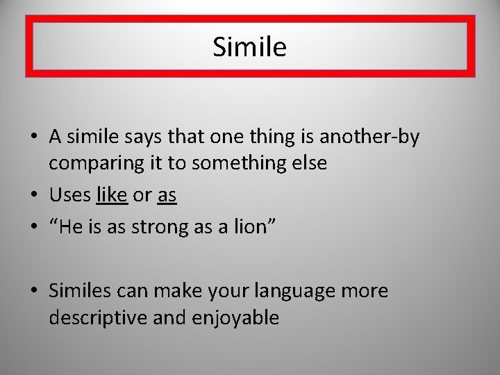 Simile • A simile says that one thing is another-by comparing it to something