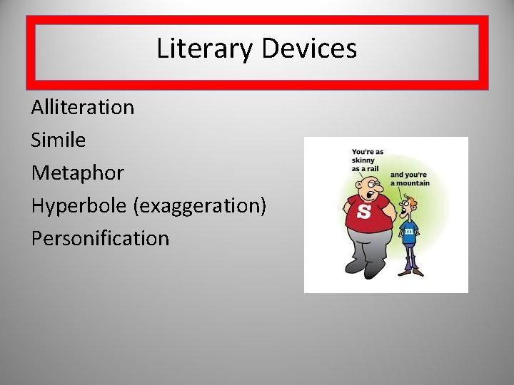 Literary Devices Alliteration Simile Metaphor Hyperbole (exaggeration) Personification 