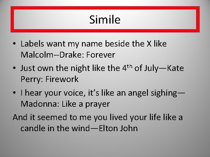 Simile • Labels want my name beside the X like Malcolm--Drake: Forever • Just