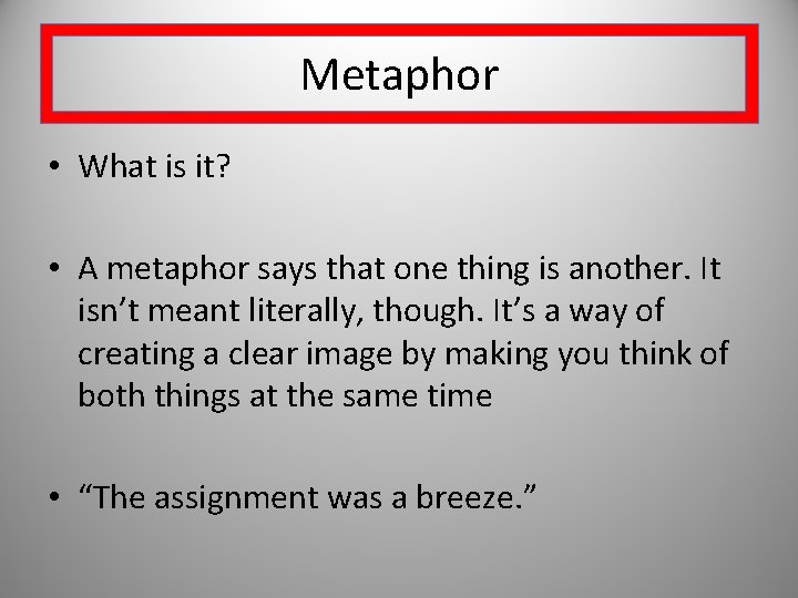 Metaphor • What is it? • A metaphor says that one thing is another.