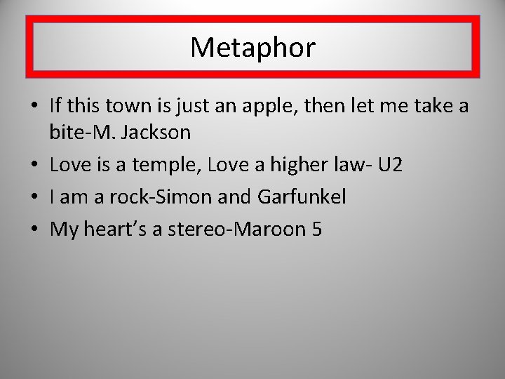Metaphor • If this town is just an apple, then let me take a