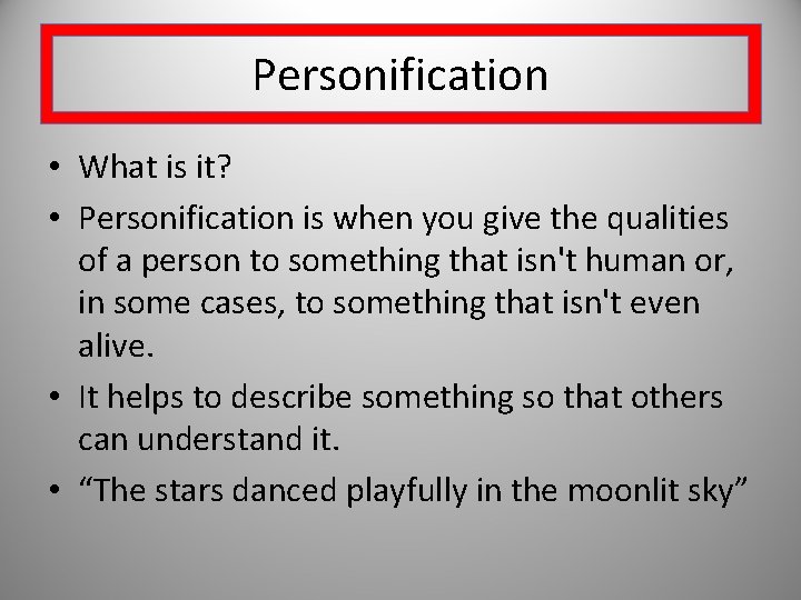 Personification • What is it? • Personification is when you give the qualities of