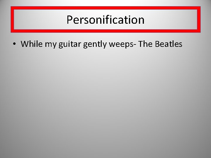 Personification • While my guitar gently weeps- The Beatles 