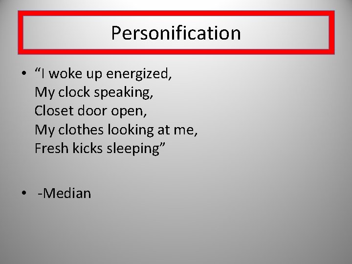 Personification • “I woke up energized, My clock speaking, Closet door open, My clothes