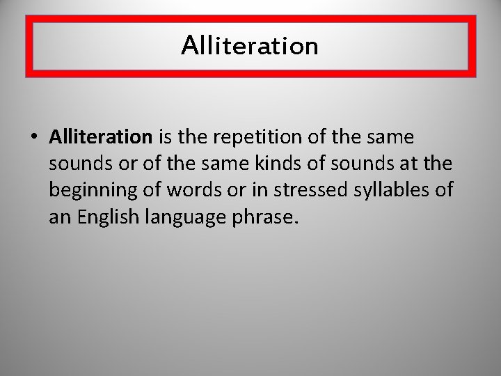 Alliteration • Alliteration is the repetition of the same sounds or of the same