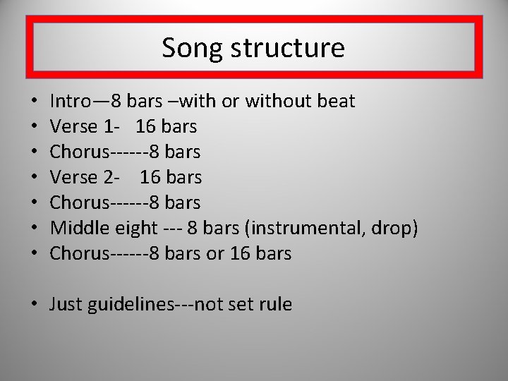 Song structure • • Intro— 8 bars –with or without beat Verse 1 -