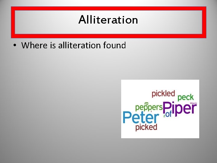 Alliteration • Where is alliteration found 
