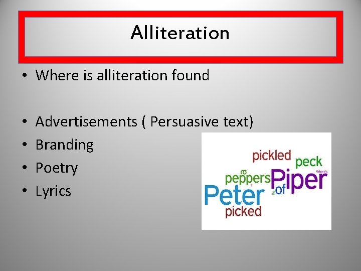 Alliteration • Where is alliteration found • • Advertisements ( Persuasive text) Branding Poetry