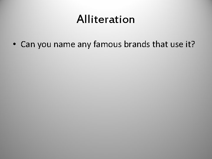 Alliteration • Can you name any famous brands that use it? 