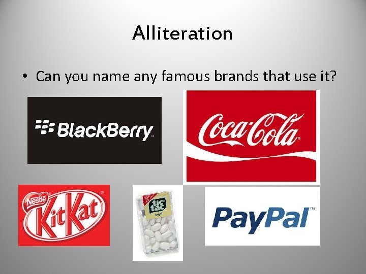 Alliteration • Can you name any famous brands that use it? 