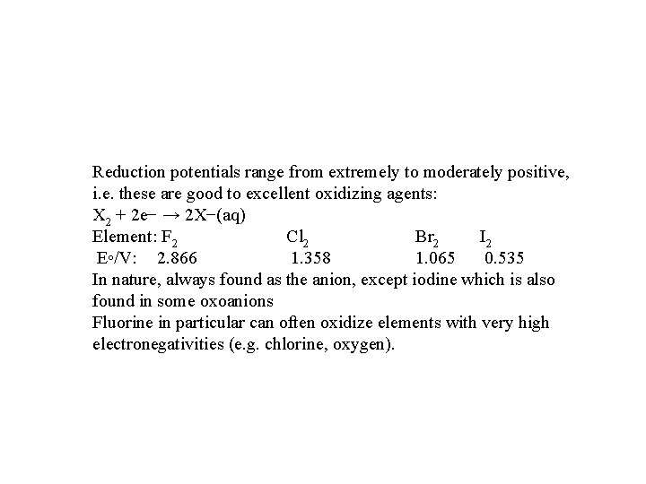 Reduction potentials range from extremely to moderately positive, i. e. these are good to