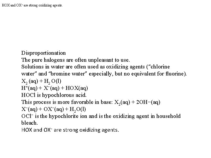 HOX and OX− are strong oxidizing agents. Disproportionation The pure halogens are often unpleasant
