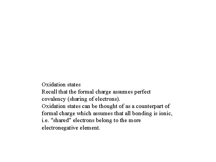 Oxidation states Recall that the formal charge assumes perfect covalency (sharing of electrons). Oxidation