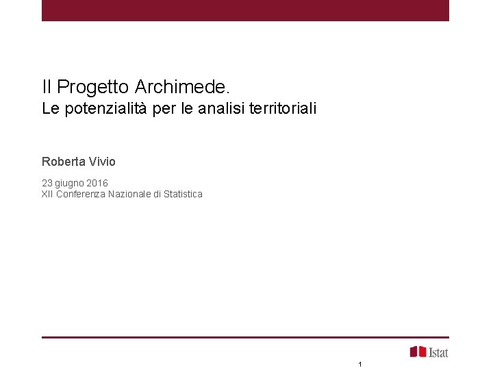 Il Progetto Archimede. Le potenzialità per le analisi territoriali Roberta Vivio 23 giugno 2016