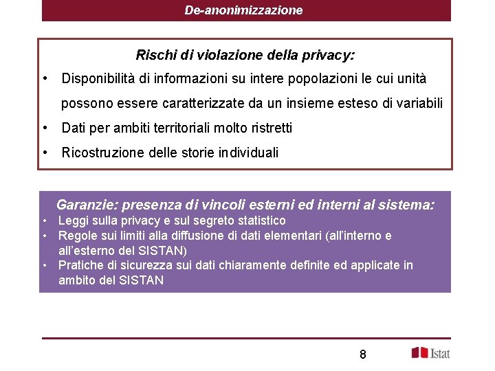 De-anonimizzazione Rischi di violazione della privacy: • Disponibilità di informazioni su intere popolazioni le