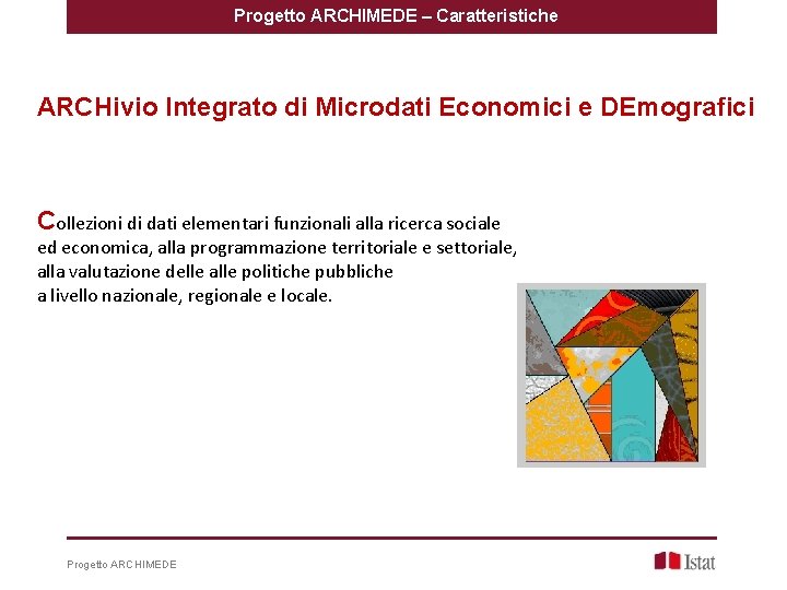 Progetto ARCHIMEDE – Caratteristiche ARCHivio Integrato di Microdati Economici e DEmografici Collezioni di dati