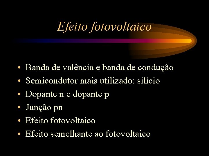 Efeito fotovoltaico • • • Banda de valência e banda de condução Semicondutor mais