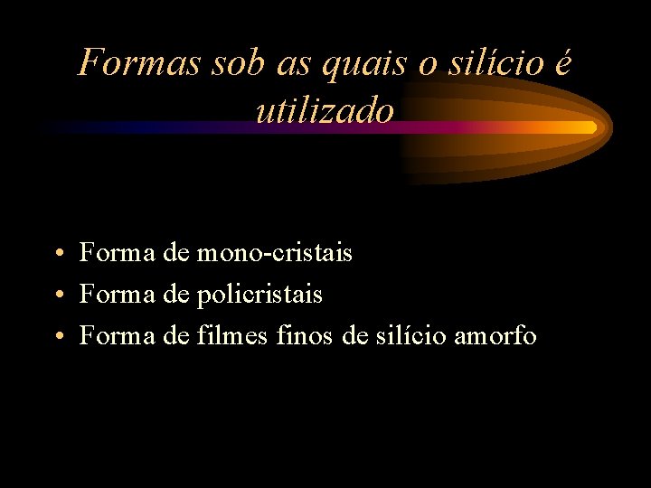 Formas sob as quais o silício é utilizado • Forma de mono-cristais • Forma