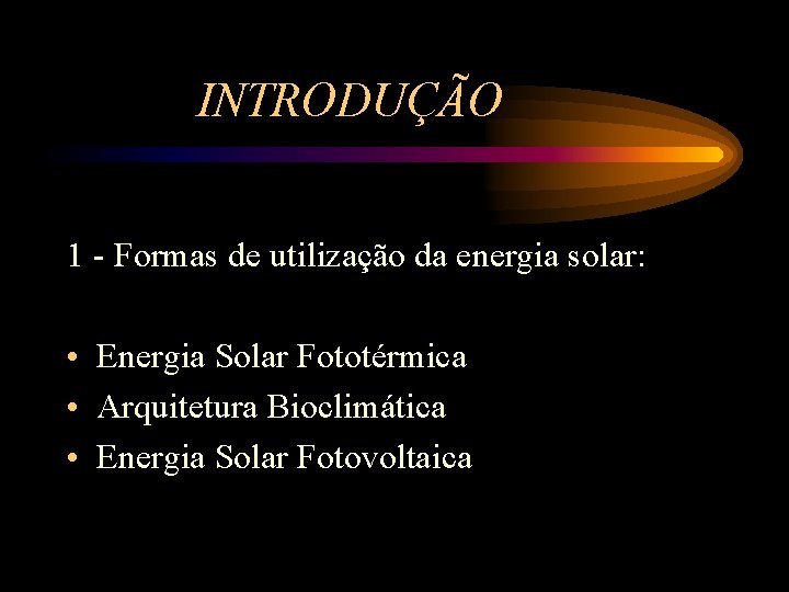 INTRODUÇÃO 1 - Formas de utilização da energia solar: • Energia Solar Fototérmica •