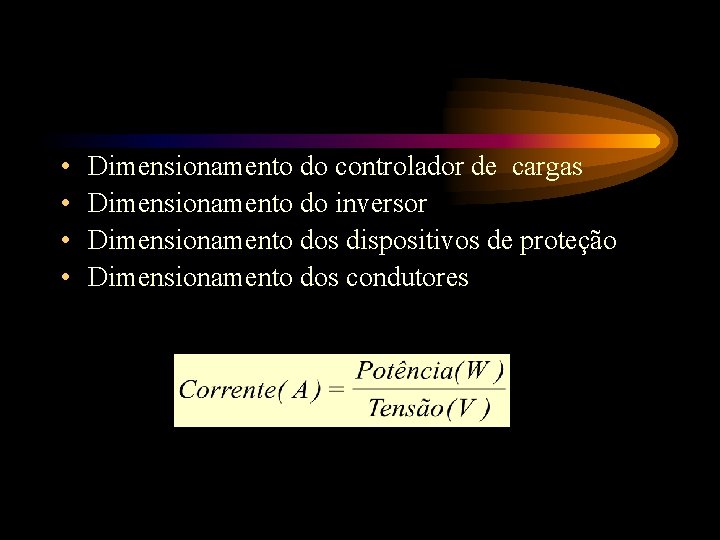  • • Dimensionamento do controlador de cargas Dimensionamento do inversor Dimensionamento dos dispositivos