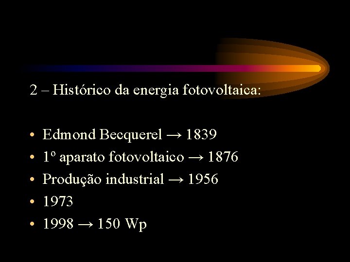 2 – Histórico da energia fotovoltaica: • • • Edmond Becquerel → 1839 1º