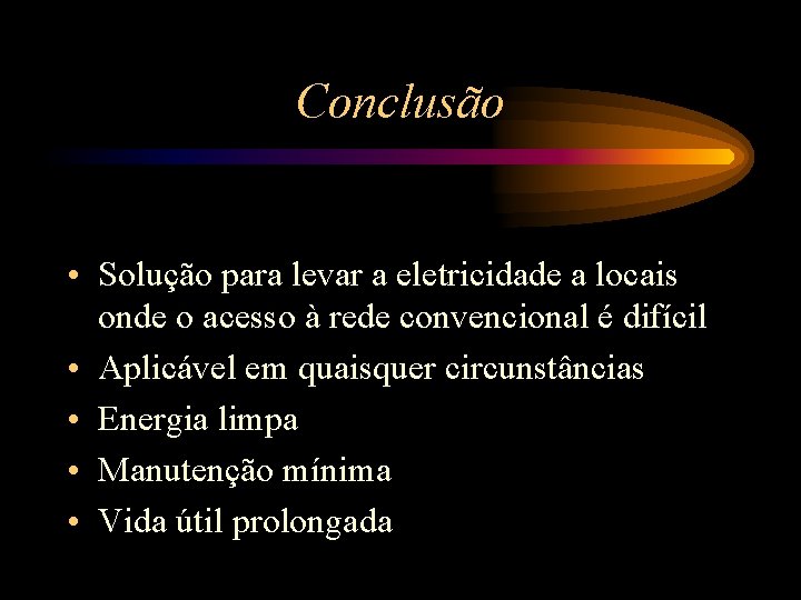 Conclusão • Solução para levar a eletricidade a locais onde o acesso à rede