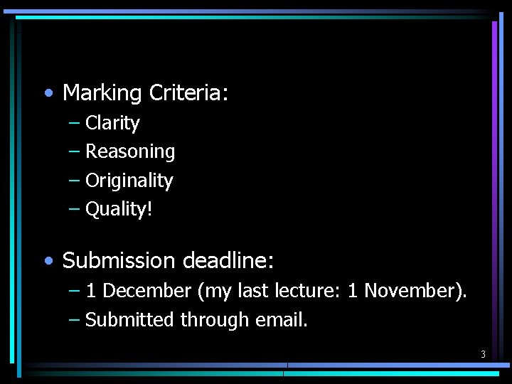  • Marking Criteria: – Clarity – Reasoning – Originality – Quality! • Submission