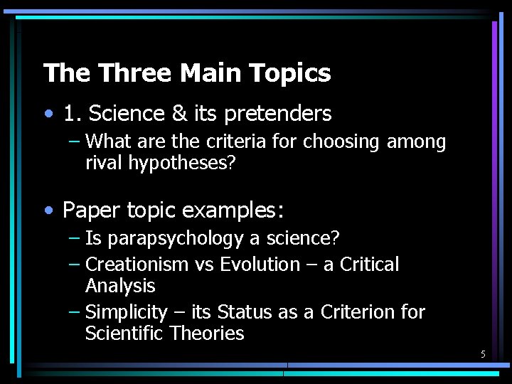 The Three Main Topics • 1. Science & its pretenders – What are the