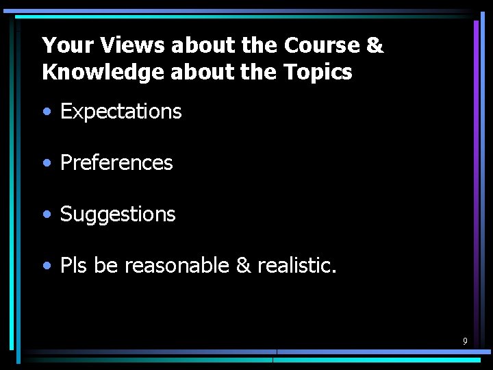Your Views about the Course & Knowledge about the Topics • Expectations • Preferences