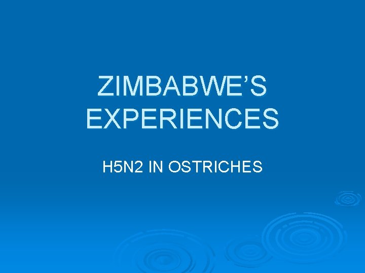 ZIMBABWE’S EXPERIENCES H 5 N 2 IN OSTRICHES 
