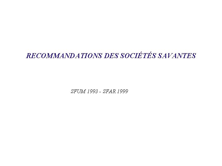 RECOMMANDATIONS DES SOCIÉTÉS SAVANTES SFUM 1993 - SFAR 1999 