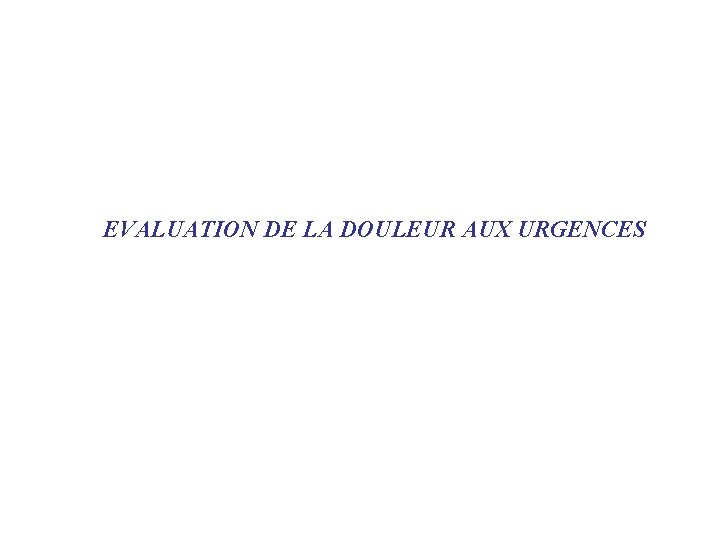 EVALUATION DE LA DOULEUR AUX URGENCES 