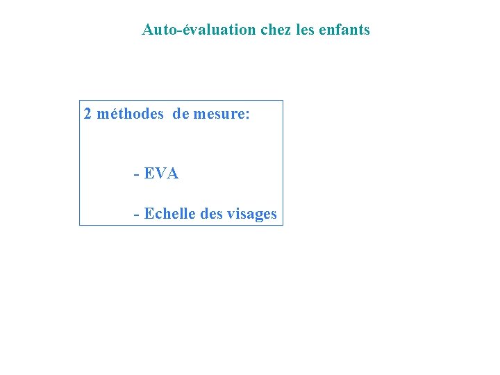 Auto-évaluation chez les enfants 2 méthodes de mesure: - EVA - Echelle des visages