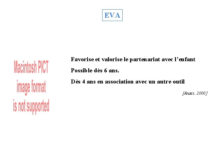 EVA Favorise et valorise le partenariat avec l’enfant Possible dès 6 ans. Dès 4