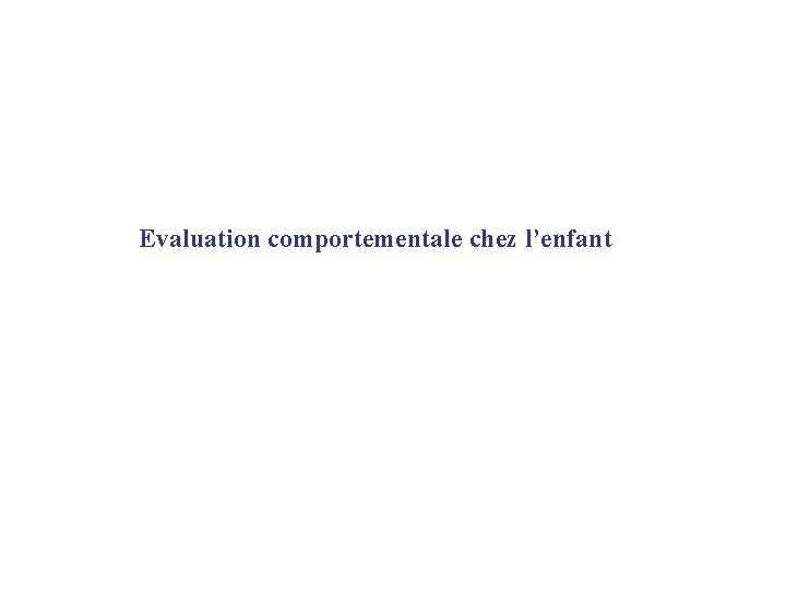 Evaluation comportementale chez l’enfant 