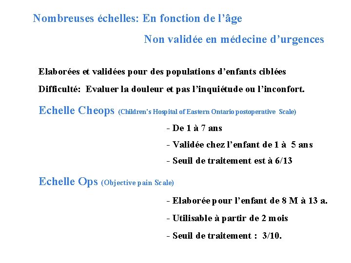 Nombreuses échelles: En fonction de l’âge Non validée en médecine d’urgences Elaborées et validées